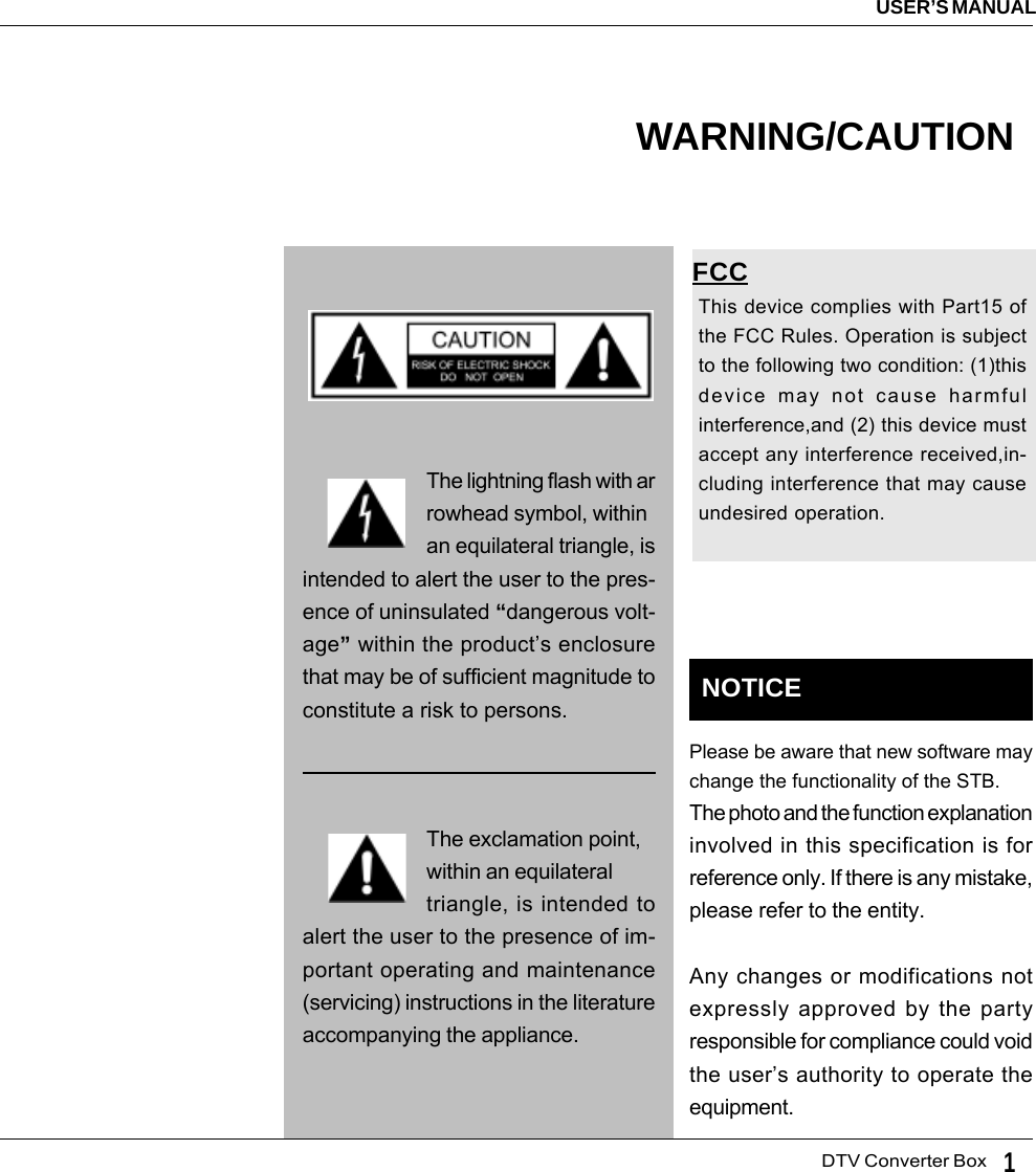   DTV Converter BoxUSER’S MANUAL1The lightning flash with arrowhead symbol, withinan equilateral triangle, isintended to alert the user to the pres-ence of uninsulated “dangerous volt-age” within the product’s enclosurethat may be of sufficient magnitude toconstitute a risk to persons.The exclamation point,within an equilateraltriangle, is intended toalert the user to the presence of im-portant operating and maintenance(servicing) instructions in the literatureaccompanying the appliance.WARNING/CAUTIONPlease be aware that new software maychange the functionality of the STB.The photo and the function explanationinvolved in this specification is forreference only. If there is any mistake,please refer to the entity.Any changes or modifications notexpressly approved by the partyresponsible for compliance could voidthe user’s authority to operate theequipment.NOTICEThis device complies with Part15 ofthe FCC Rules. Operation is subjectto the following two condition: (1)thisdevice may not cause harmfulinterference,and (2) this device mustaccept any interference received,in-cluding interference that may causeundesired operation.FCC