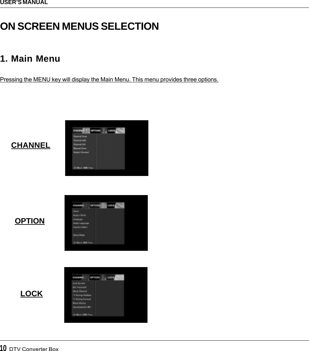 10  DTV Converter BoxUSER’S MANUALON SCREEN MENUS SELECTION1. Main MenuPressing the MENU key will display the Main Menu. This menu provides three options.CHANNELOPTIONLOCK