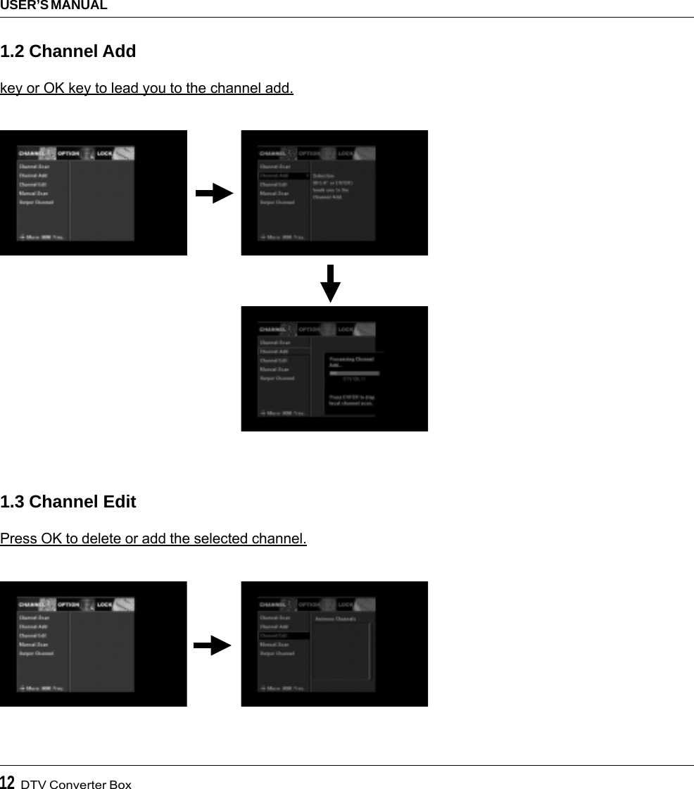 12  DTV Converter BoxUSER’S MANUAL1.2 Channel Addkey or OK key to lead you to the channel add.1.3 Channel EditPress OK to delete or add the selected channel.