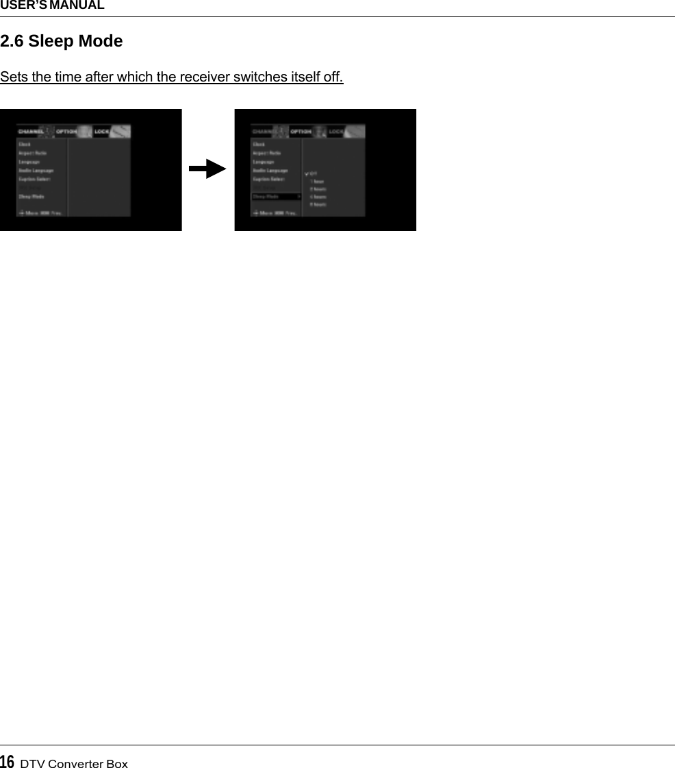 16  DTV Converter BoxUSER’S MANUAL2.6 Sleep ModeSets the time after which the receiver switches itself off.