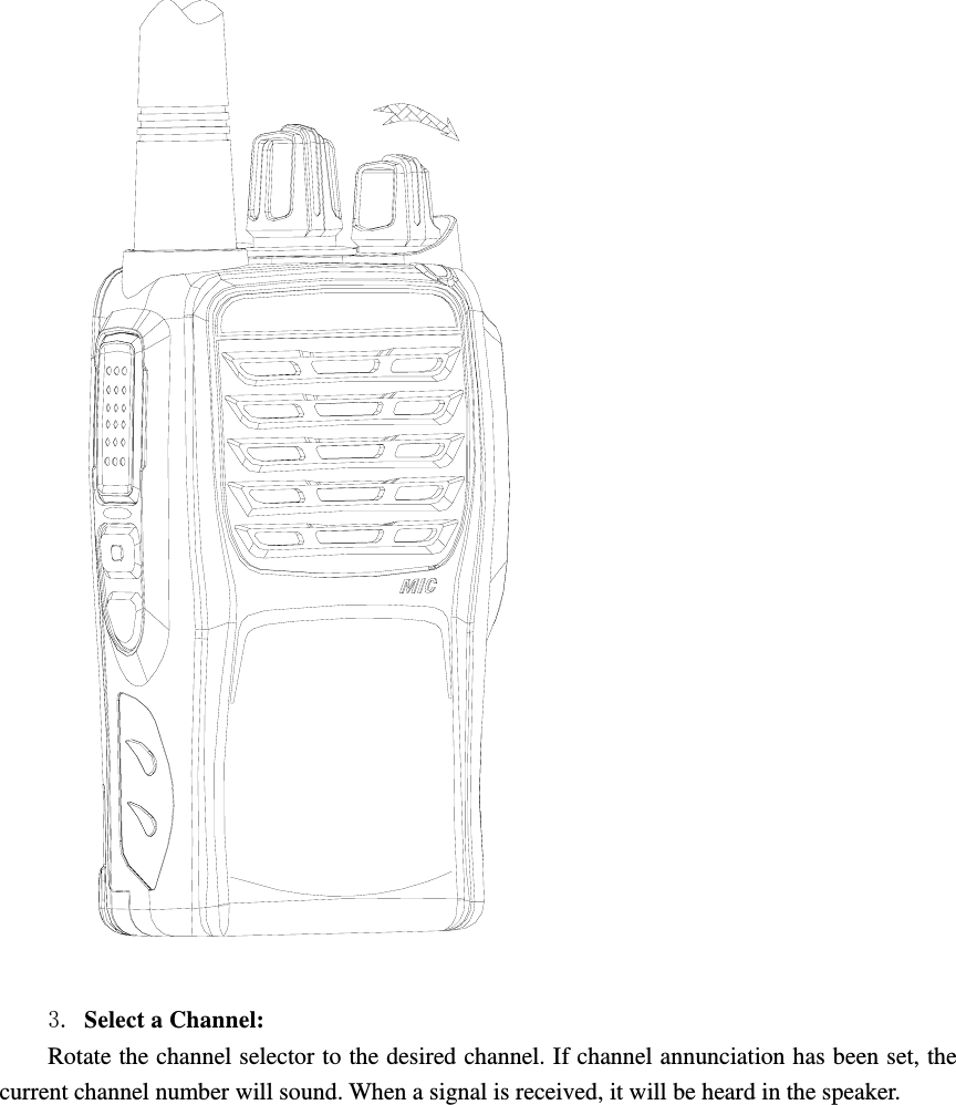   3. Select a Channel:   Rotate the channel selector to the desired channel. If channel annunciation has been set, the current channel number will sound. When a signal is received, it will be heard in the speaker. 