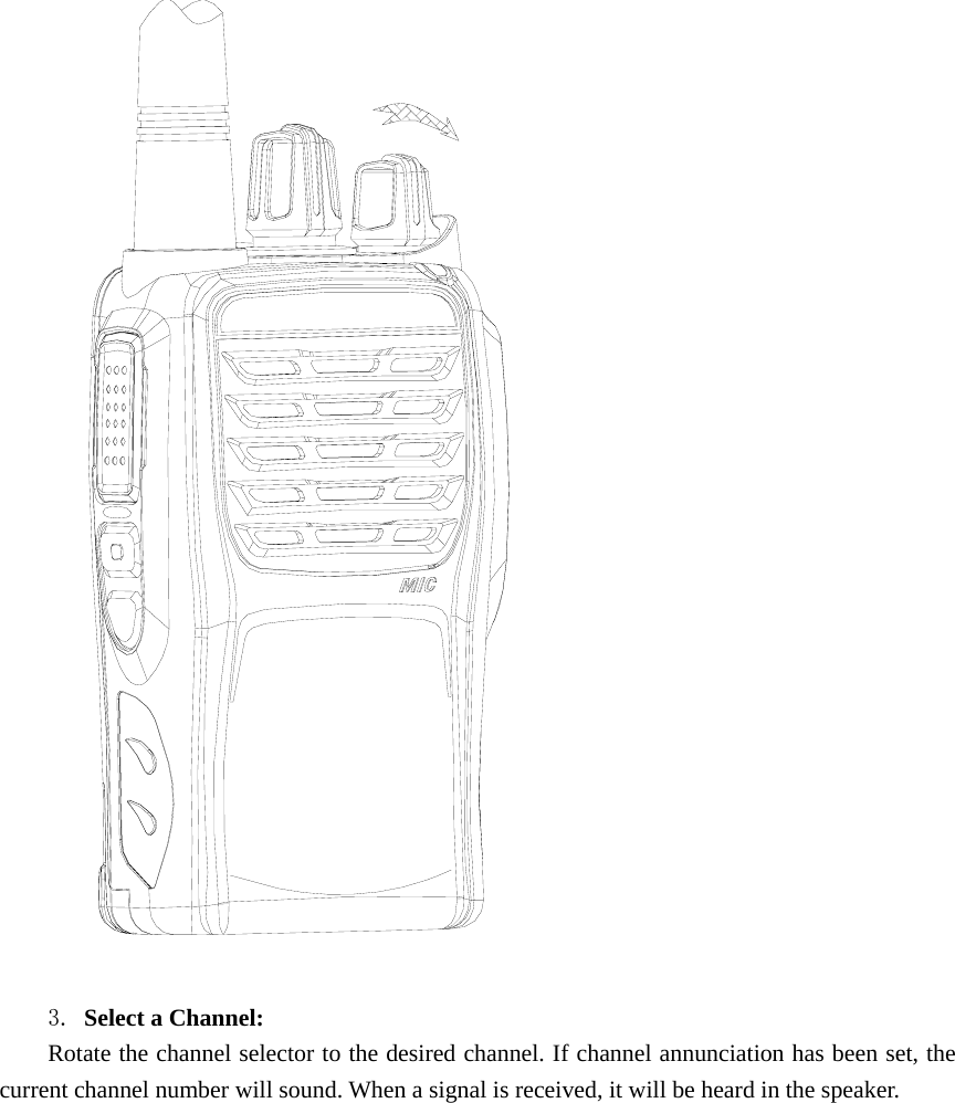   3. Select a Channel:   Rotate the channel selector to the desired channel. If channel annunciation has been set, the current channel number will sound. When a signal is received, it will be heard in the speaker. 
