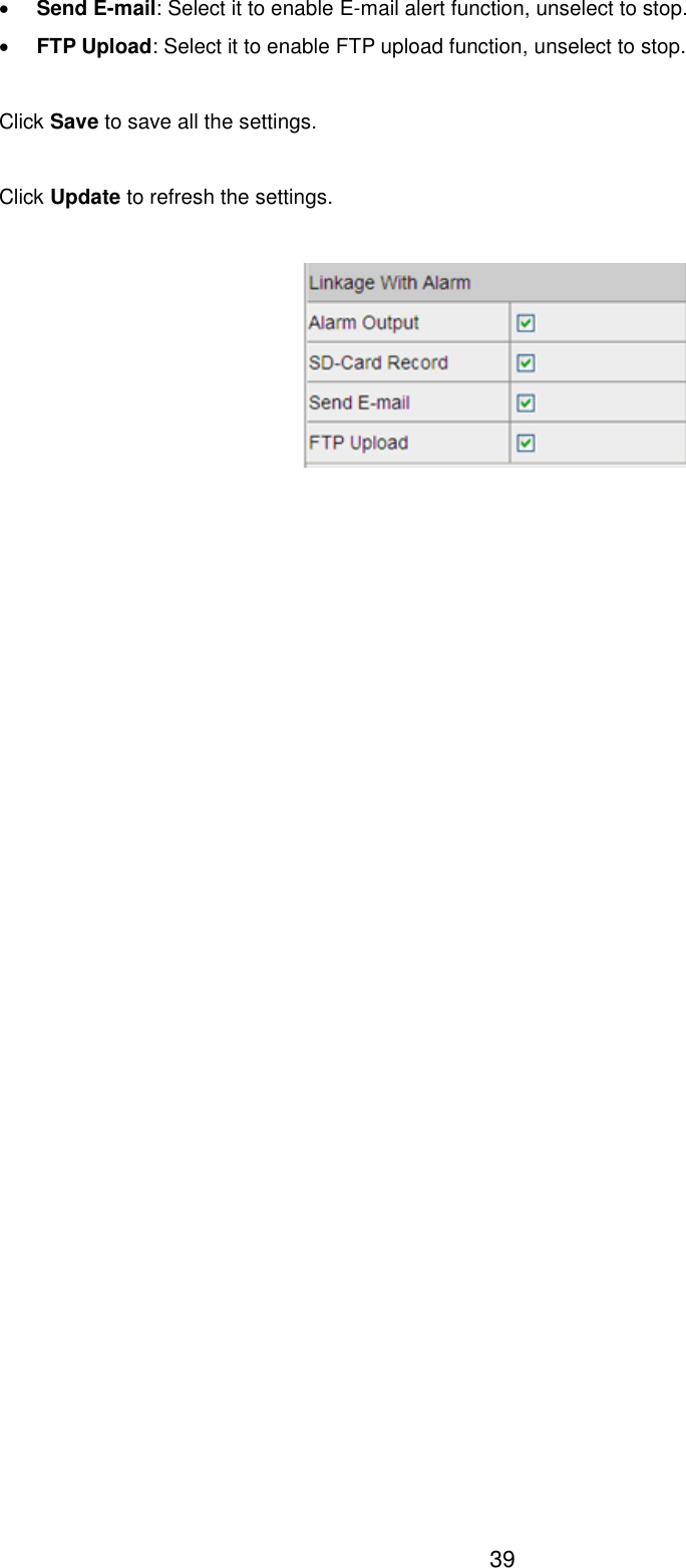  39  Send E-mail: Select it to enable E-mail alert function, unselect to stop.    FTP Upload: Select it to enable FTP upload function, unselect to stop.  Click Save to save all the settings.  Click Update to refresh the settings.    