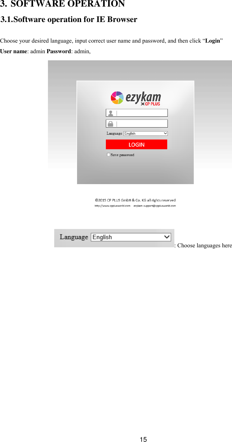  15 3. SOFTWARE OPERATION 3.1. Software operation for IE Browser  Choose your desired language, input correct user name and password, and then click &ldquo;Login&rdquo;   User name: admin Password: admin,     : Choose languages here 