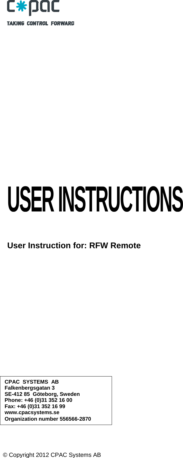  &copy; Copyright 2012 CPAC Systems AB     USER INSTRUCTIONS     User Instruction for: RFW Remote CPAC  SYSTEMS  AB  Falkenbergsgatan 3 SE-412 85  G&ouml;teborg, Sweden Phone: +46 (0)31 352 16 00  Fax: +46 (0)31 352 16 99 www.cpacsystems.se Organization number 556566-2870 