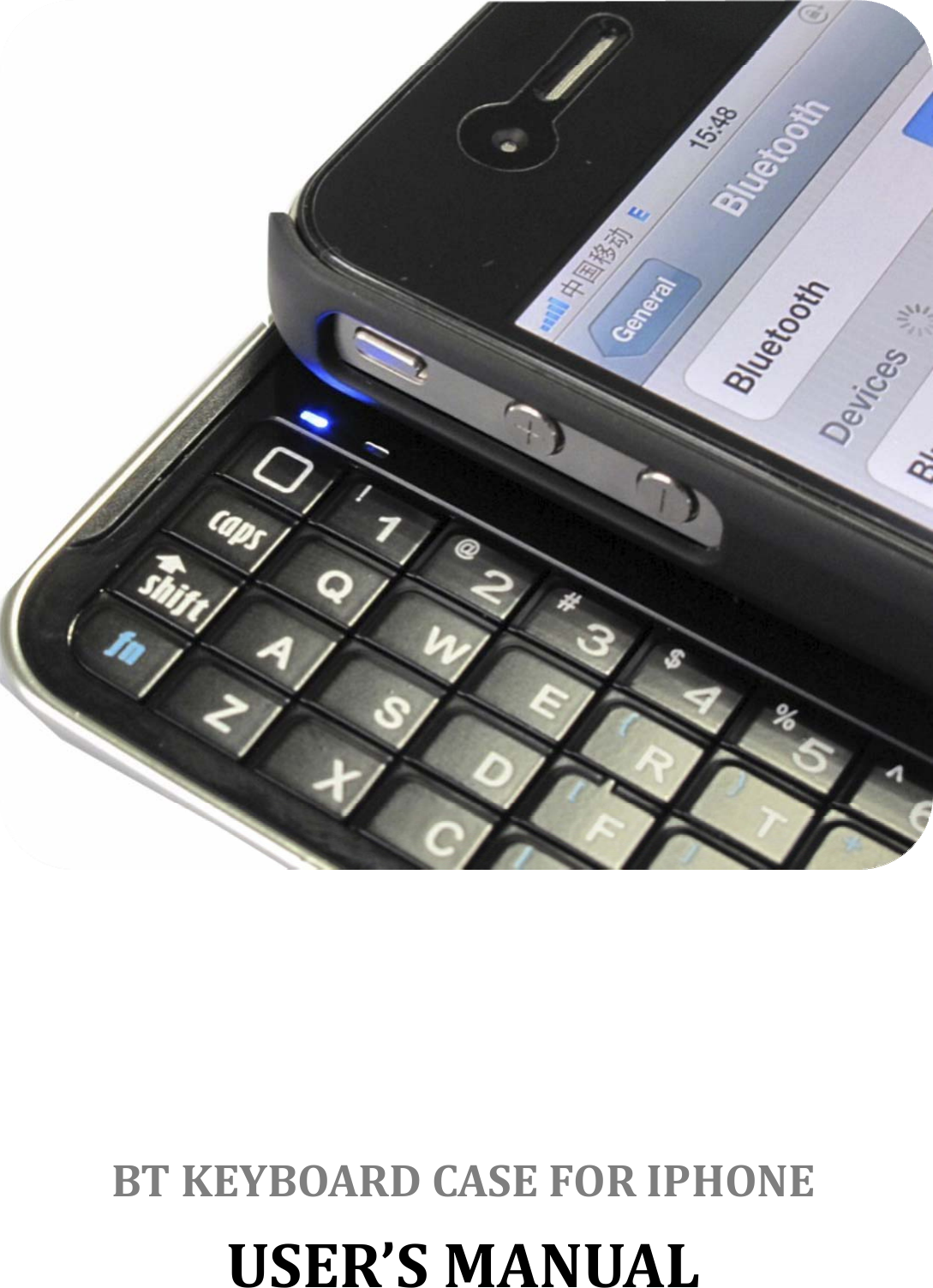   BT KEYBOARD CASE FOR IPHONE USER’S MANUAL 