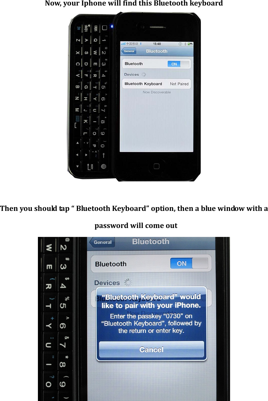 Now, your Iphone will find this Bluetooth keyboard       Then you should tap “ Bluetooth Keyboard” option, then a blue window with a password will come out  