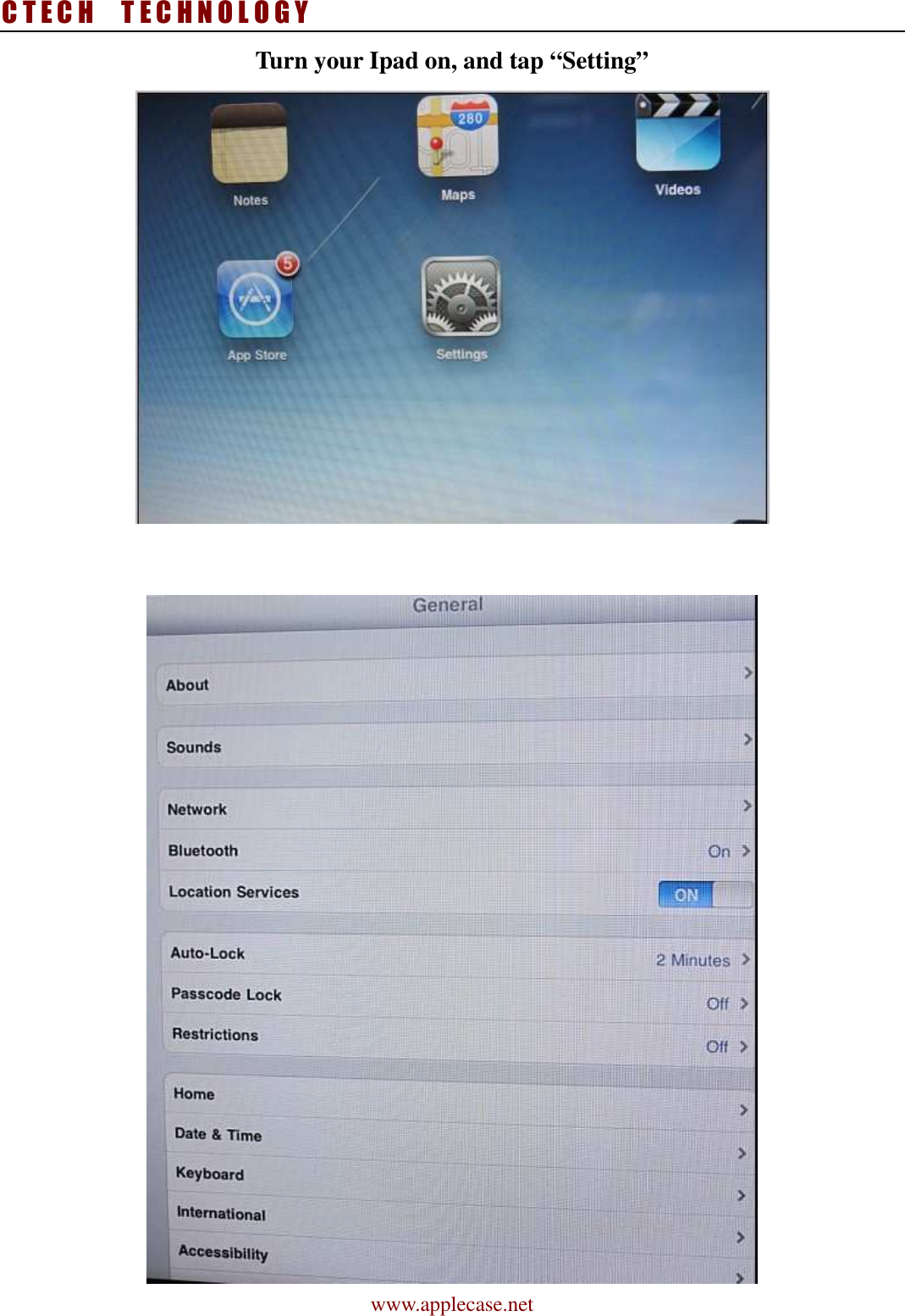 C T E C H    T E C H N O L O G Y www.applecase.net Turn your Ipad on, and tap “Setting”    