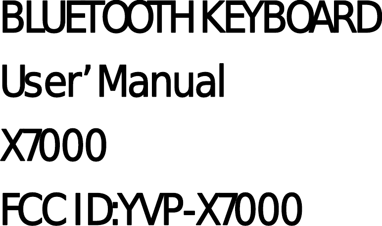     BLUETOOTH KEYBOARD User’ Manual   X7000 FCC ID:YVP-X7000        