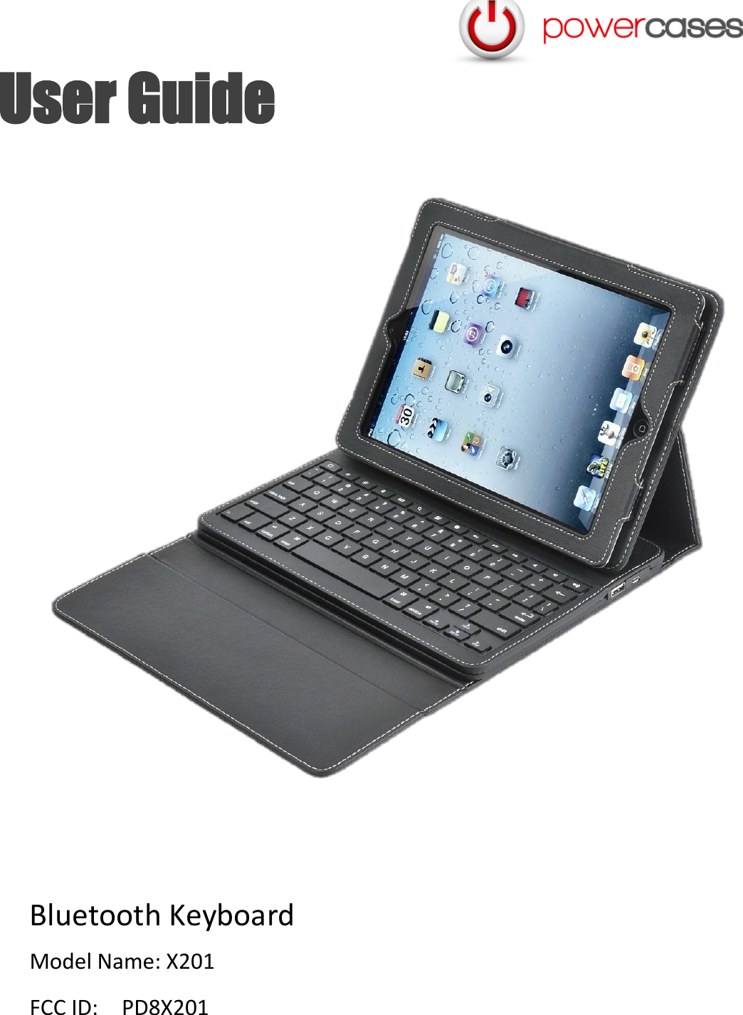  User Guide   Bluetooth Keyboard Model Name: X201 FCC ID:  PD8X201  