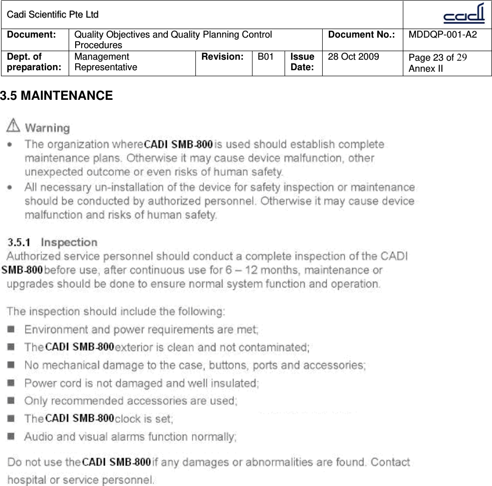 CCaaddii  SScciieennttiiffiicc  PPttee  LLttdd  Document:  Quality Objectives and Quality Planning Control Procedures  Document No.:    MDDQP-001-A2 Dept. of preparation:  Management Representative  Revision: B01  Issue Date:   28 Oct 2009  Page 23 of 29 Annex II  3.5 MAINTENANCE    