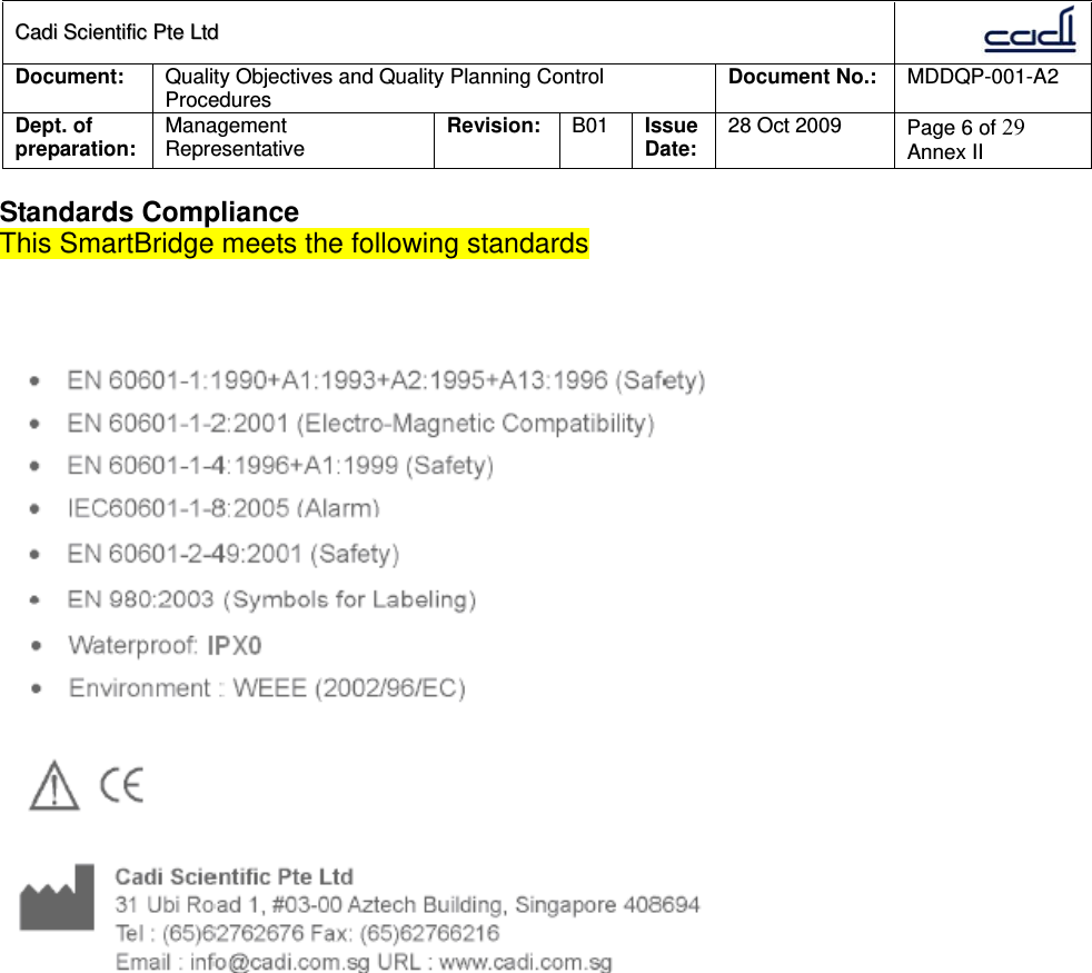 CCaaddii  SScciieennttiiffiicc  PPttee  LLttdd  Document:  Quality Objectives and Quality Planning Control Procedures  Document No.:    MDDQP-001-A2 Dept. of preparation:  Management Representative  Revision: B01  Issue Date:   28 Oct 2009  Page 6 of 29 Annex II  Standards Compliance This SmartBridge meets the following standards   