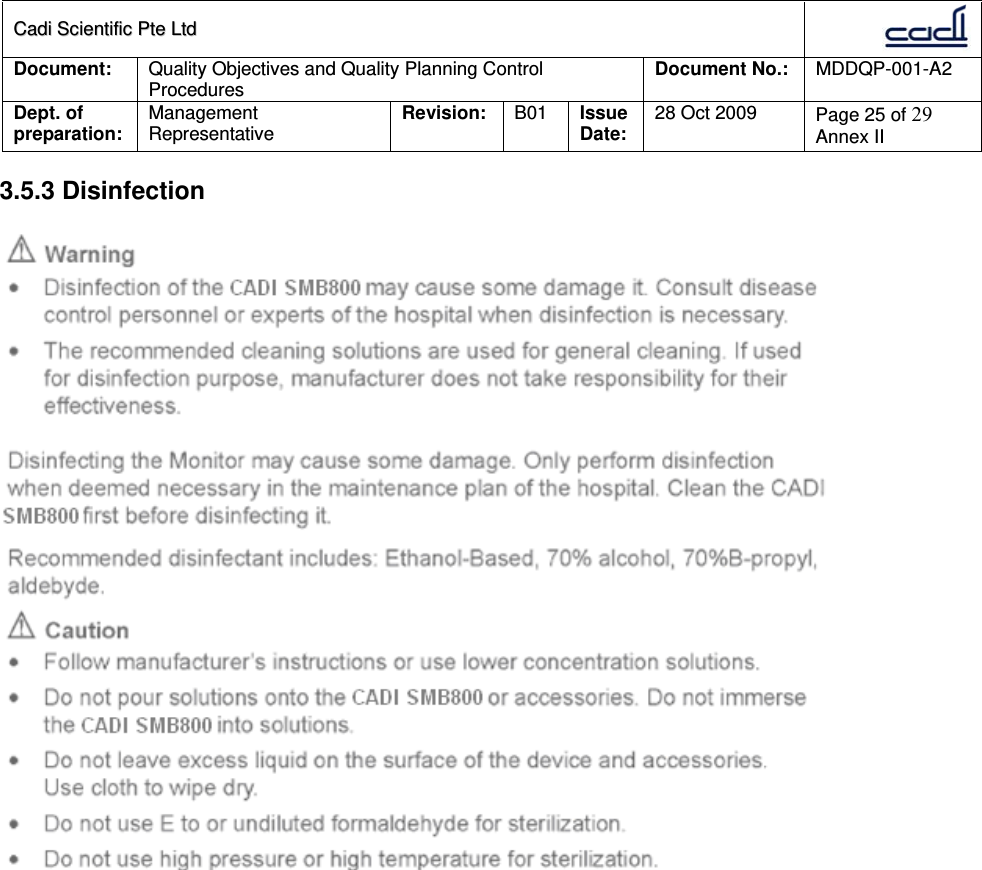 CCaaddii  SScciieennttiiffiicc  PPttee  LLttdd  Document:  Quality Objectives and Quality Planning Control Procedures  Document No.:    MDDQP-001-A2 Dept. of preparation:  Management Representative  Revision: B01  Issue Date:   28 Oct 2009  Page 25 of 29 Annex II  3.5.3 Disinfection   