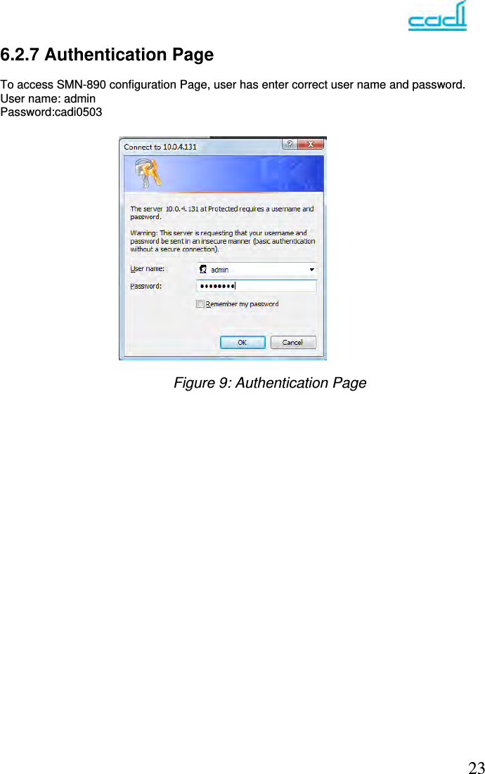   23 6.2.7 Authentication Page   To access SMN-890 configuration Page, user has enter correct user name and password. User name: admin Password:cadi0503                        Figure 9: Authentication Page                      