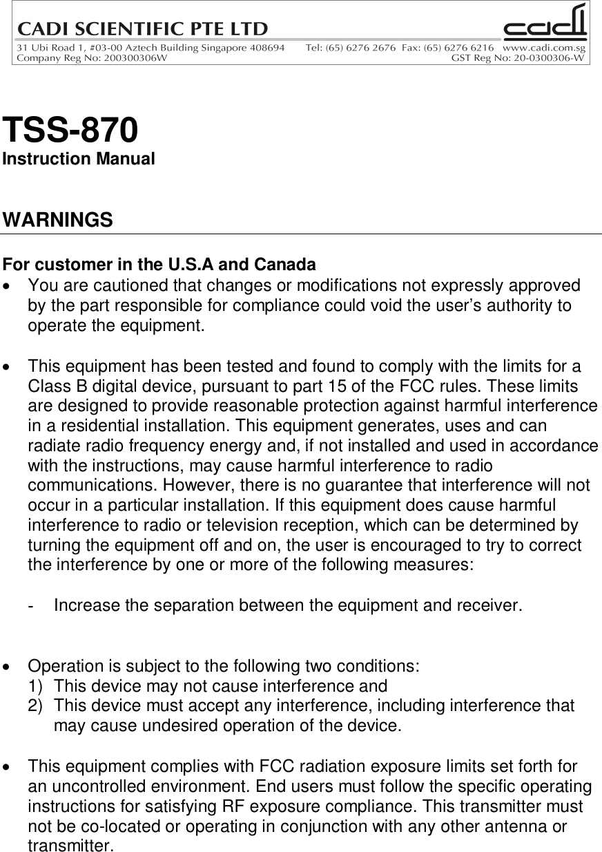 TSS-870Instruction ManualWARNINGSFor customer in the U.S.A and Canada  You are cautioned that changes or modifications not expressly approvedby the part responsible for compliance could void the user’s authority tooperate the equipment.  This equipment has been tested and found to comply with the limits for aClass B digital device, pursuant to part 15 of the FCC rules. These limitsare designed to provide reasonable protection against harmful interferencein a residential installation. This equipment generates, uses and canradiate radio frequency energy and, if not installed and used in accordancewith the instructions, may cause harmful interference to radiocommunications. However, there is no guarantee that interference will notoccur in a particular installation. If this equipment does cause harmfulinterference to radio or television reception, which can be determined byturning the equipment off and on, the user is encouraged to try to correctthe interference by one or more of the following measures:-  Increase the separation between the equipment and receiver.  Operation is subject to the following two conditions:1)  This device may not cause interference and2)  This device must accept any interference, including interference thatmay cause undesired operation of the device.  This equipment complies with FCC radiation exposure limits set forth foran uncontrolled environment. End users must follow the specific operatinginstructions for satisfying RF exposure compliance. This transmitter mustnot be co-located or operating in conjunction with any other antenna ortransmitter.