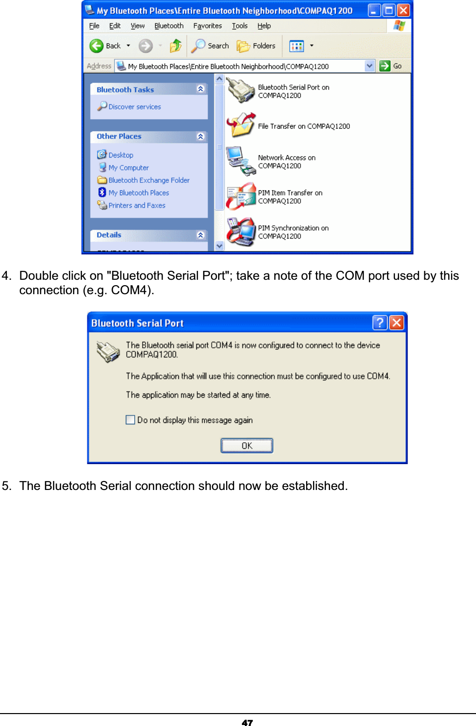 474.  Double click on &quot;Bluetooth Serial Port&quot;; take a note of the COM port used by this connection (e.g. COM4).5.  The Bluetooth Serial connection should now be established.