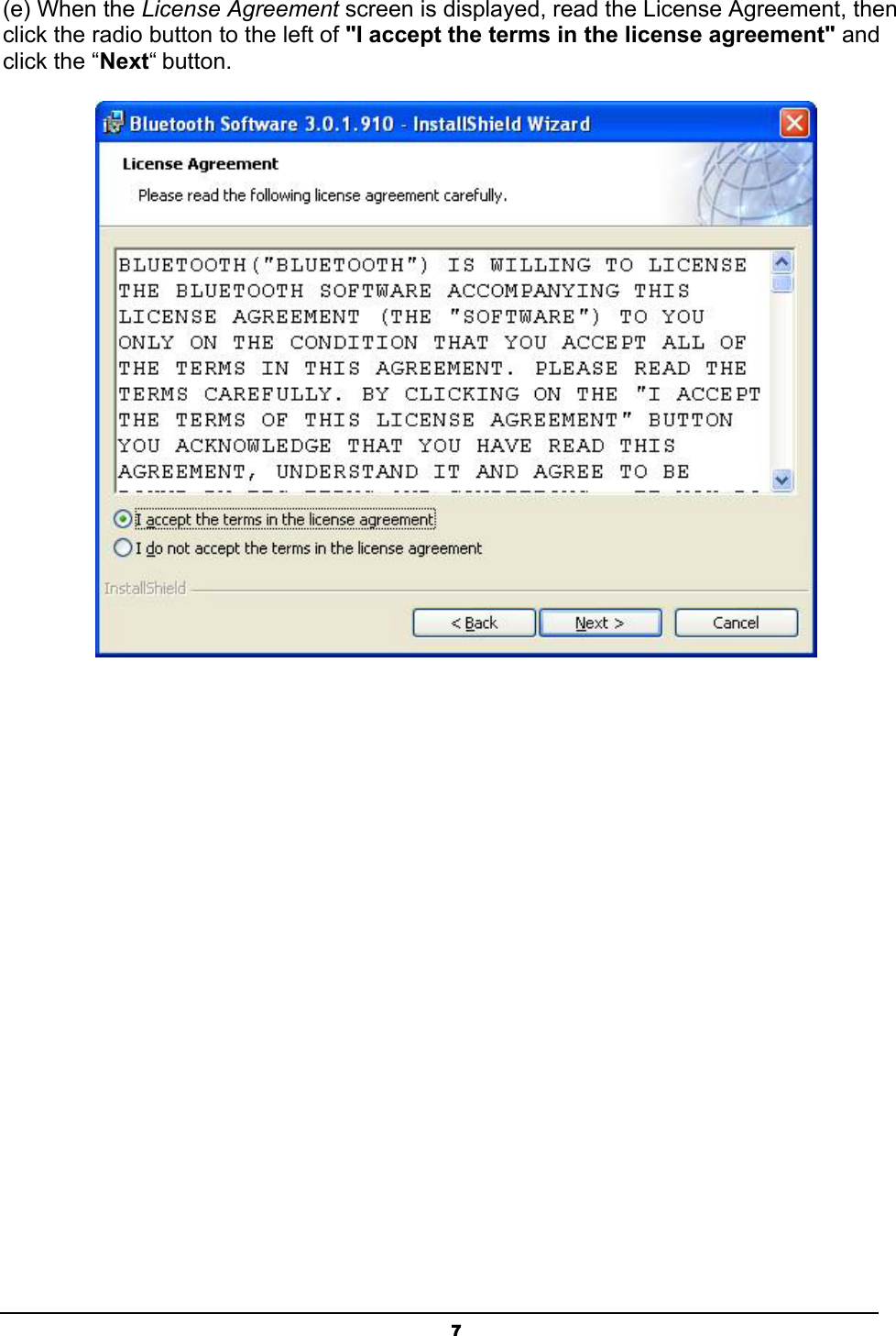   7(e) When the License Agreement screen is displayed, read the License Agreement, then click the radio button to the left of &quot;I accept the terms in the license agreement&quot; and click the “Next“ button.  