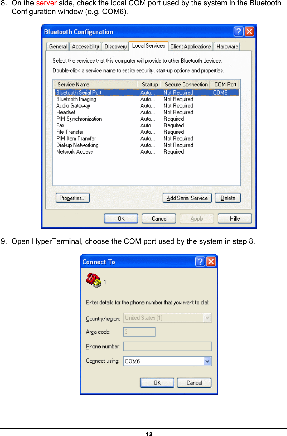  138. On the server side, check the local COM port used by the system in the Bluetooth Configuration window (e.g. COM6).  9.  Open HyperTerminal, choose the COM port used by the system in step 8.  