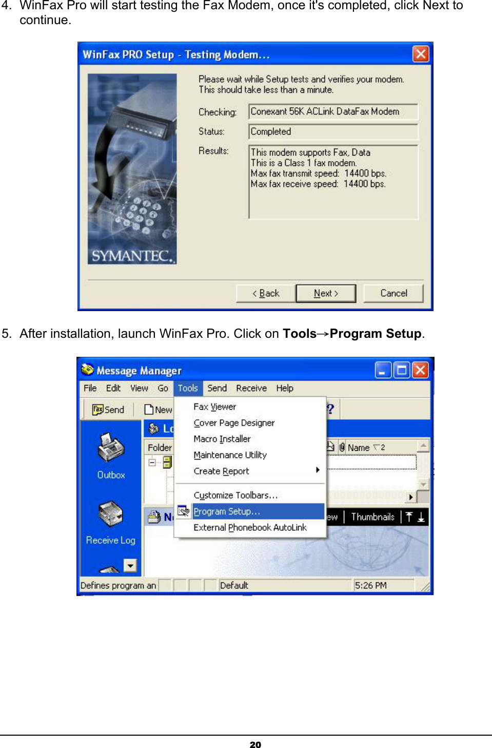  204.  WinFax Pro will start testing the Fax Modem, once it&apos;s completed, click Next to continue.  5.  After installation, launch WinFax Pro. Click on Tools→Program Setup.   