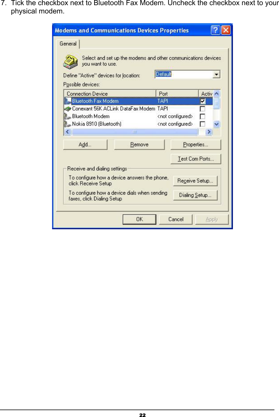  227.  Tick the checkbox next to Bluetooth Fax Modem. Uncheck the checkbox next to your physical modem.    