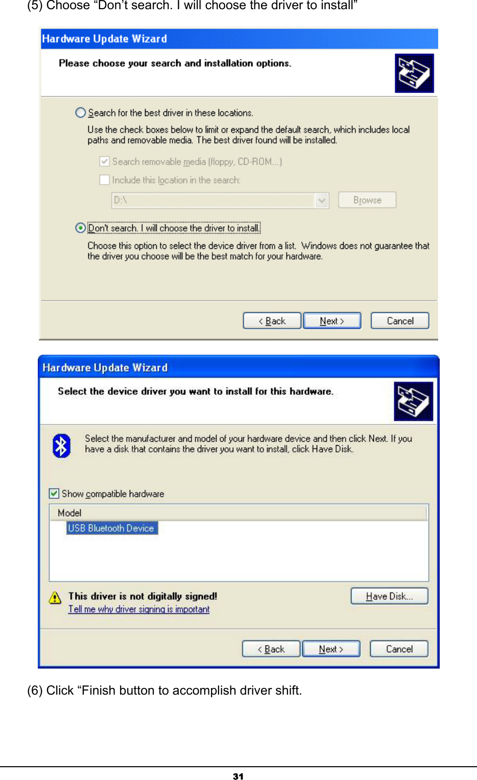   31(5) Choose “Don’t search. I will choose the driver to install”   (6) Click “Finish button to accomplish driver shift. 