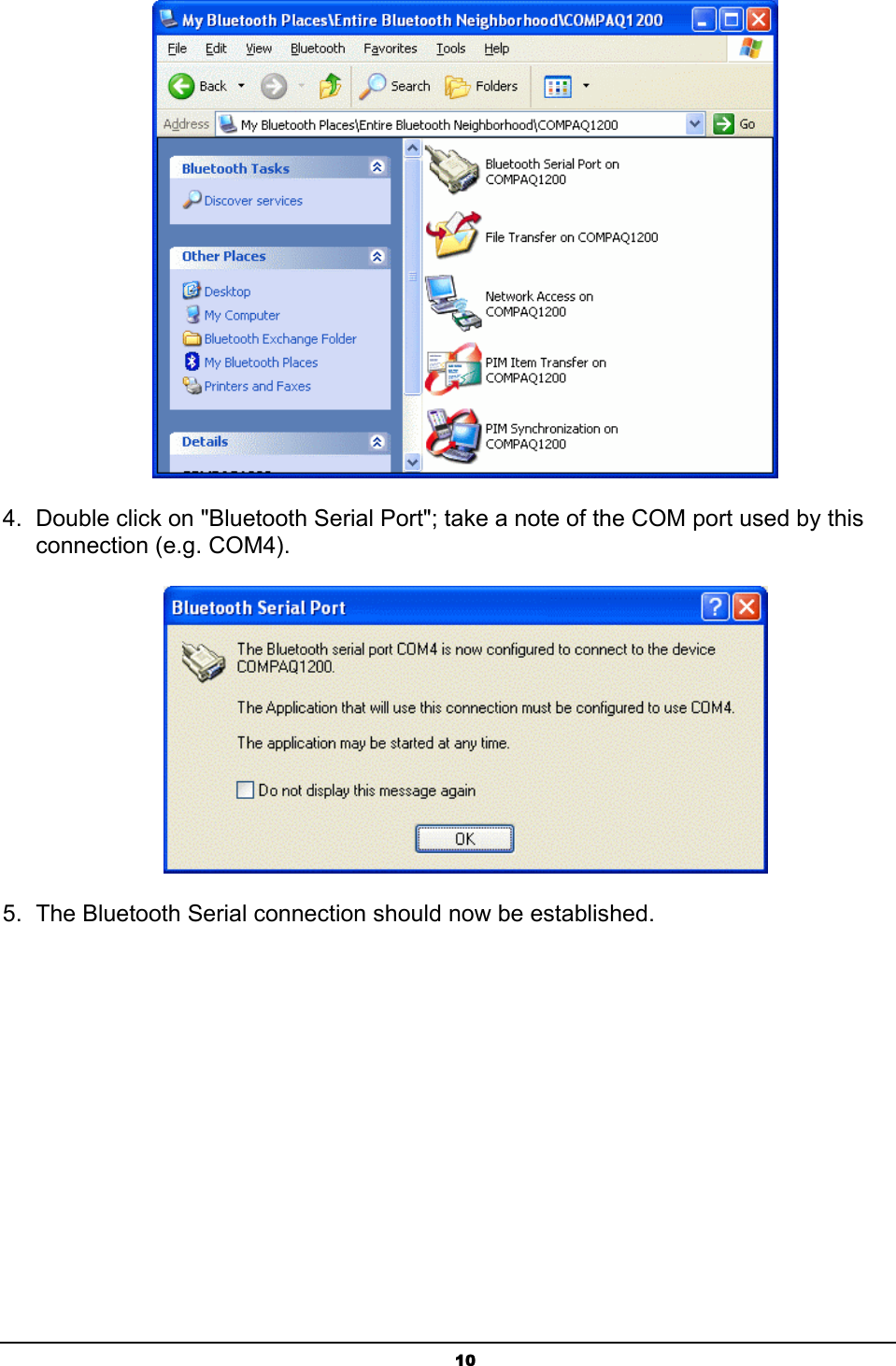  10 4.  Double click on &quot;Bluetooth Serial Port&quot;; take a note of the COM port used by this connection (e.g. COM4).  5.  The Bluetooth Serial connection should now be established. 