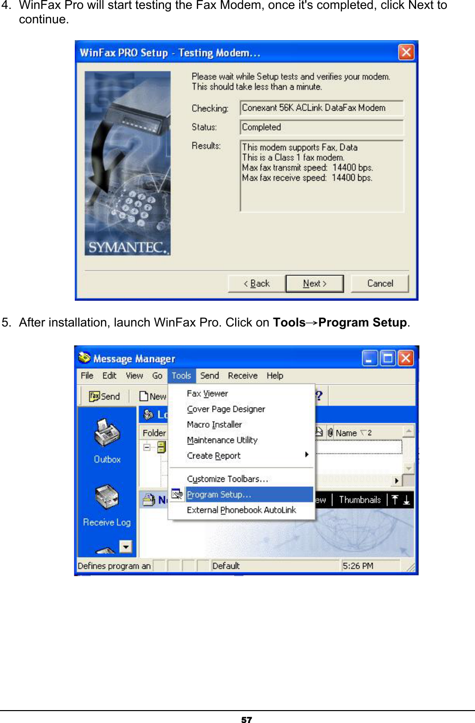 574.  WinFax Pro will start testing the Fax Modem, once it&apos;s completed, click Next to continue.5.  After installation, launch WinFax Pro. Click on ToolsШProgram Setup.