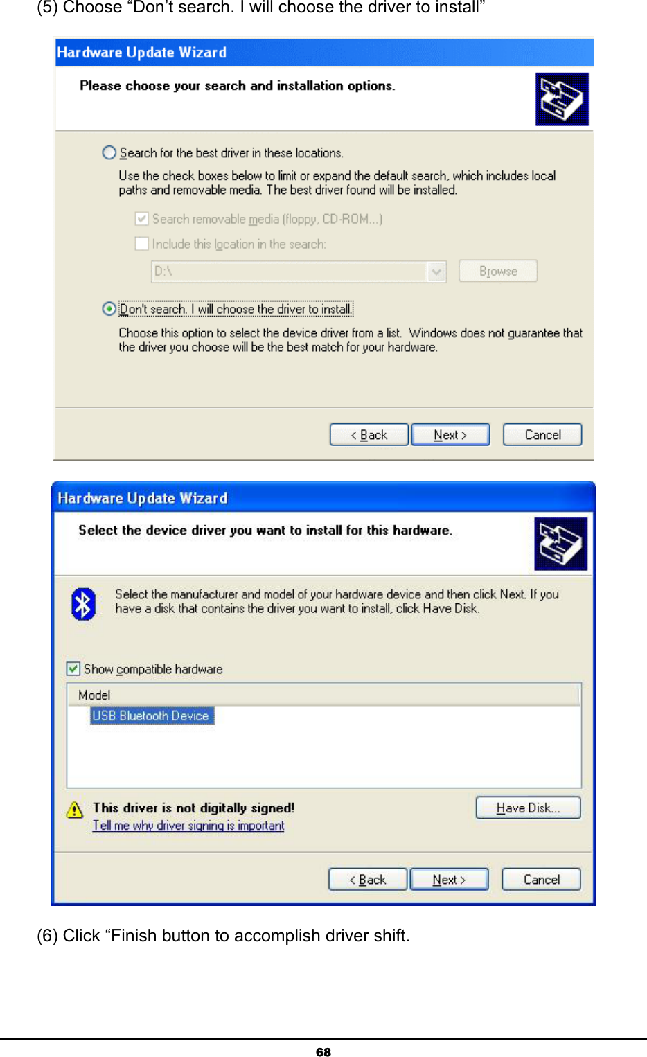 68(5) Choose “Don’t search. I will choose the driver to install” (6) Click “Finish button to accomplish driver shift. 