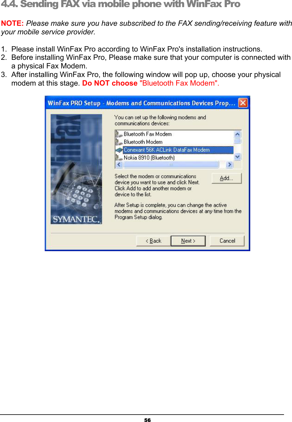   564.4. Sending FAX via mobile phone with WinFax Pro 127(3OHDVHPDNHVXUH\RXKDYHVXEVFULEHGWRWKH)$;VHQGLQJUHFHLYLQJIHDWXUHZLWK\RXUPRELOHVHUYLFHSURYLGHU 3OHDVHLQVWDOO:LQ)D[3URDFFRUGLQJWR:LQ)D[3URVLQVWDOODWLRQLQVWUXFWLRQV %HIRUHLQVWDOOLQJ:LQ)D[3UR3OHDVHPDNHVXUHWKDW\RXUFRPSXWHULVFRQQHFWHGZLWKDSK\VLFDO)D[0RGHP $IWHULQVWDOOLQJ:LQ)D[3URWKHIROORZLQJZLQGRZZLOOSRSXSFKRRVH\RXUSK\VLFDOPRGHPDWWKLVVWDJH&apos;R127FKRRVH%OXHWRRWK)D[0RGHP