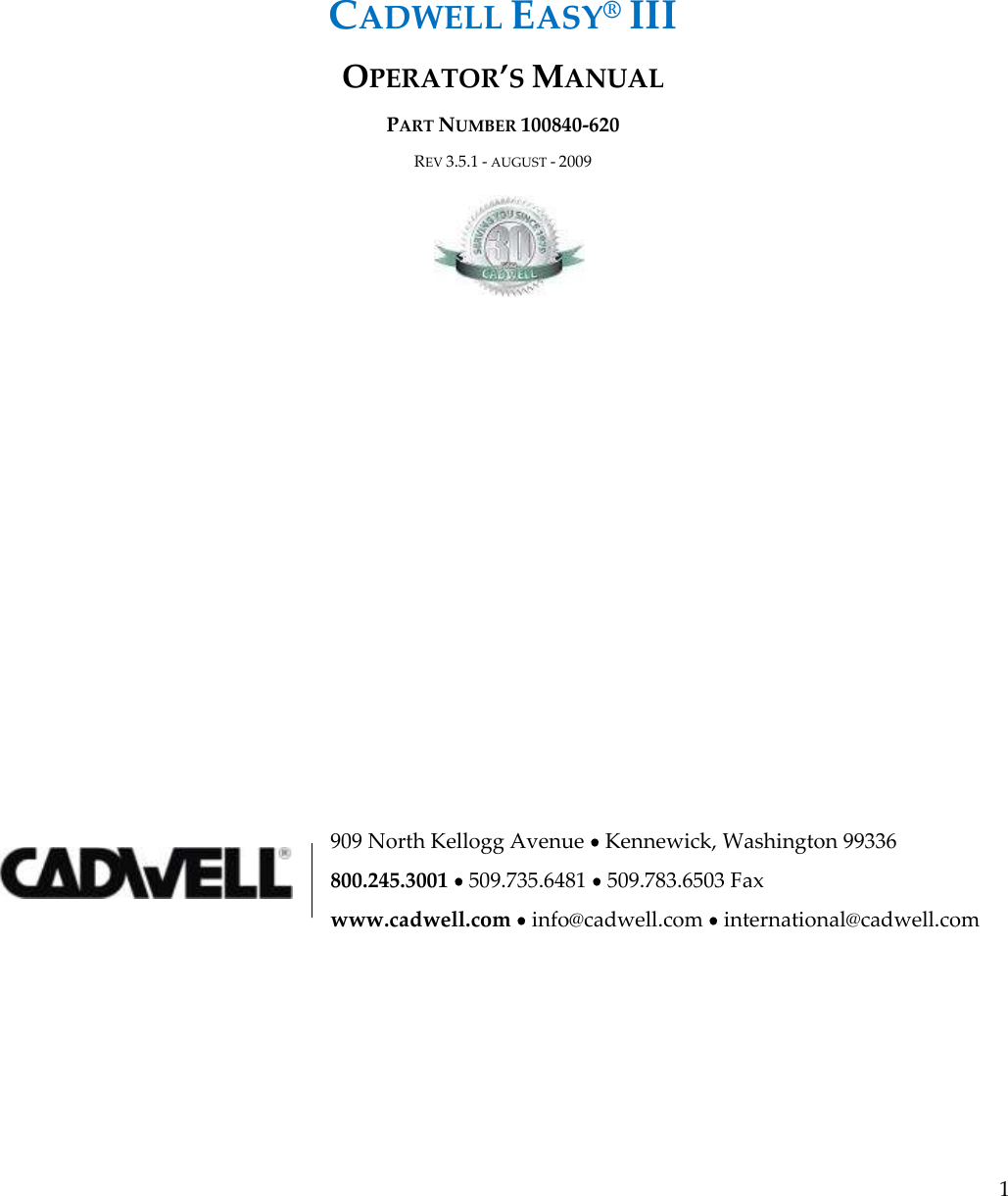  1     CADWELL EASY® III  OPERATOR’S MANUAL PART NUMBER 100840-620 REV 3.5.1 - AUGUST - 2009                  909 North Kellogg Avenue   Kennewick, Washington 99336 800.245.3001   509.735.6481   509.783.6503 Fax www.cadwell.com   info@cadwell.com   international@cadwell.com    