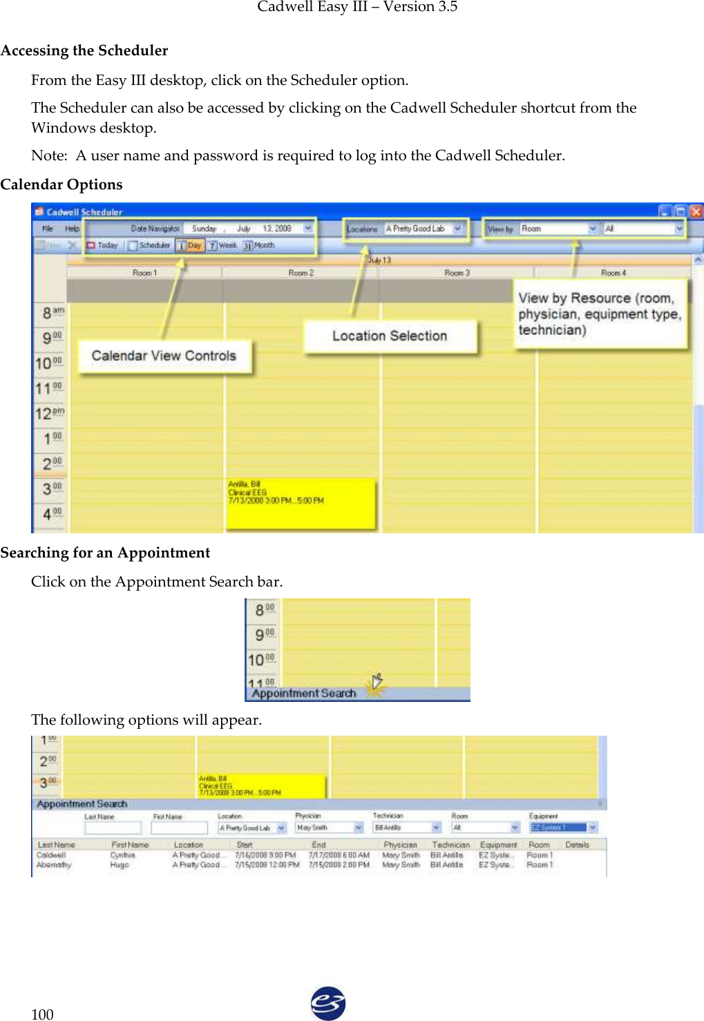 Cadwell Easy III – Version 3.5   100 Accessing the Scheduler From the Easy III desktop, click on the Scheduler option. The Scheduler can also be accessed by clicking on the Cadwell Scheduler shortcut from the Windows desktop. Note:  A user name and password is required to log into the Cadwell Scheduler. Calendar Options  Searching for an Appointment Click on the Appointment Search bar.  The following options will appear.  