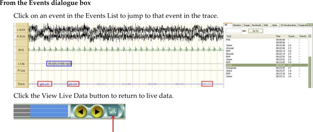  From the Events dialogue box  Click on an event in the Events List to jump to that event in the trace.   Click the View Live Data button to return to live data.    