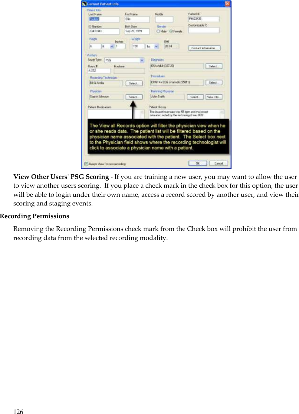 126   View Other Users&apos; PSG Scoring - If you are training a new user, you may want to allow the user to view another users scoring.  If you place a check mark in the check box for this option, the user will be able to login under their own name, access a record scored by another user, and view their scoring and staging events. Recording Permissions Removing the Recording Permissions check mark from the Check box will prohibit the user from recording data from the selected recording modality.  