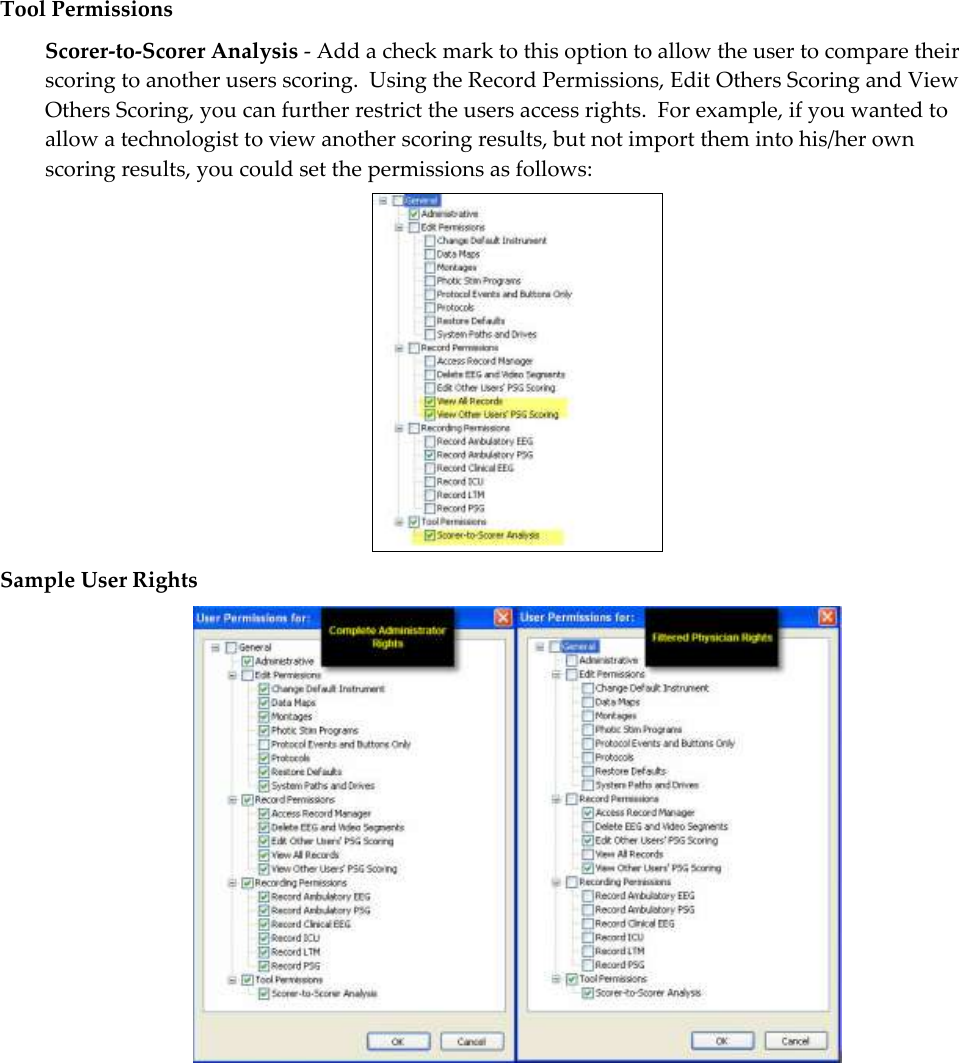 Tool Permissions Scorer-to-Scorer Analysis - Add a check mark to this option to allow the user to compare their scoring to another users scoring.  Using the Record Permissions, Edit Others Scoring and View Others Scoring, you can further restrict the users access rights.  For example, if you wanted to allow a technologist to view another scoring results, but not import them into his/her own scoring results, you could set the permissions as follows:  Sample User Rights  