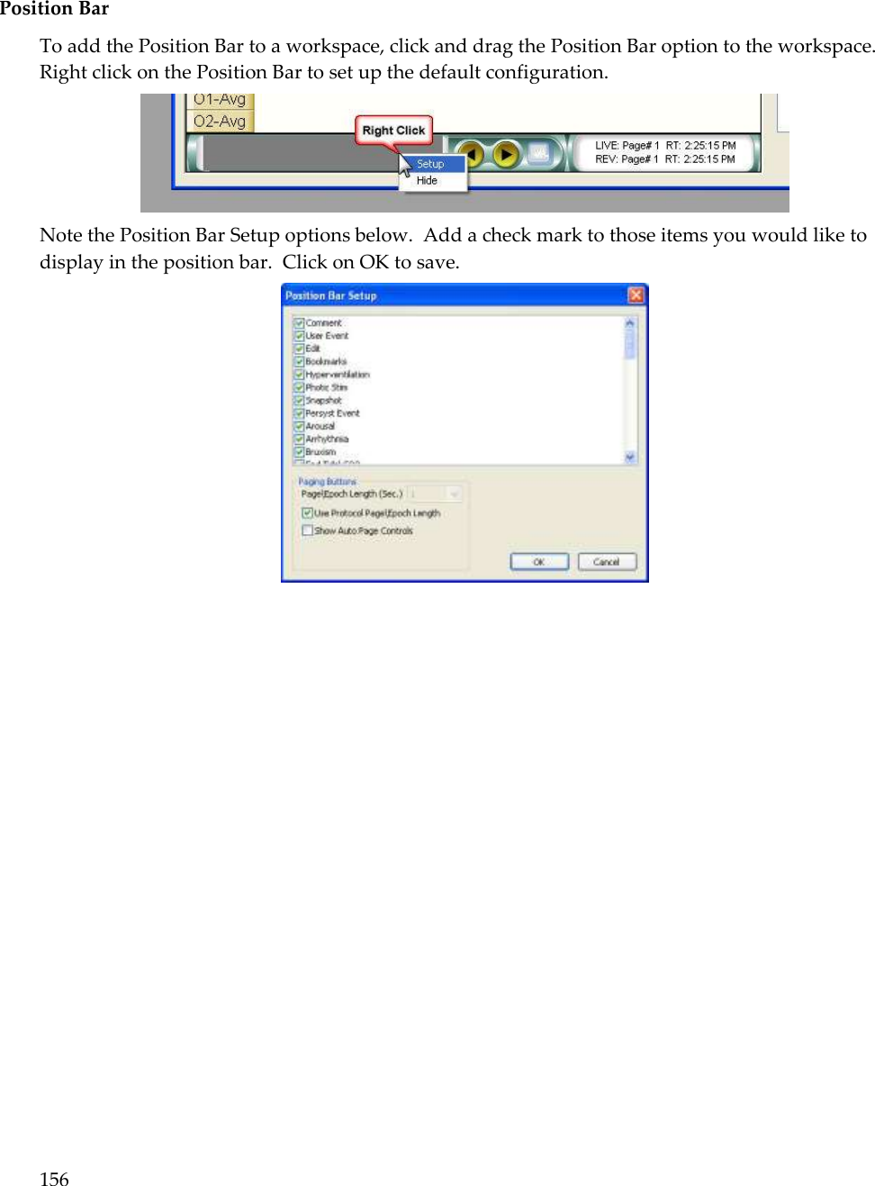 156   Position Bar To add the Position Bar to a workspace, click and drag the Position Bar option to the workspace.  Right click on the Position Bar to set up the default configuration.  Note the Position Bar Setup options below.  Add a check mark to those items you would like to display in the position bar.  Click on OK to save.  