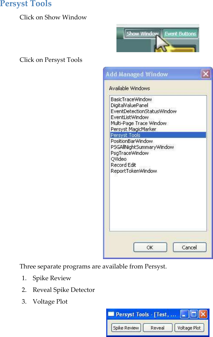   Persyst Tools Click on Show Window  Click on Persyst Tools  Three separate programs are available from Persyst. 1. Spike Review 2. Reveal Spike Detector 3. Voltage Plot    