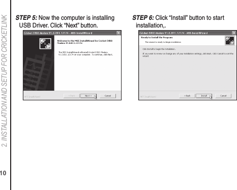 102. INSTALLATION AND SETUP FOR CRICkETLINkS TEP 5: Now the computer is installing USB Driver. Click “Next” button.S TEP 6: Click “Install” button to start installation,.