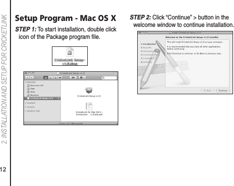 122. INSTALLATION AND SETUP FOR CRICkETLINkSetup Program - Mac OS XS TEP 1: To start installation, double click icon of the Package program ﬁle.S TEP 2: Click “Continue” &gt; button in the welcome window to continue installation.