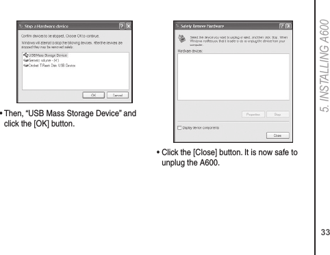 335. INSTALLING A600•  Then, “USB Mass Storage Device” and click the [OK] button.•  Click the [Close] button. It is now safe to unplug the A600.