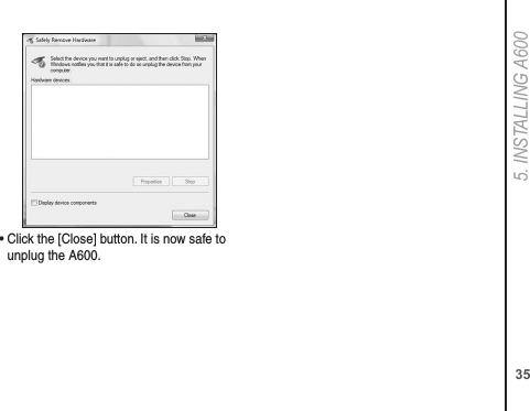 355. INSTALLING A600•  Click the [Close] button. It is now safe to unplug the A600.