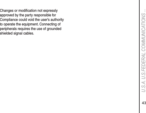 43U.S.A. U.S.FEDERAL COMMUNICATIONS ...Changes or modiﬁcation not expressly approved by the party responsible for Compliance could void the user’s authority to operate the equipment. Connecting of peripherals requires the use of grounded shielded signal cables.