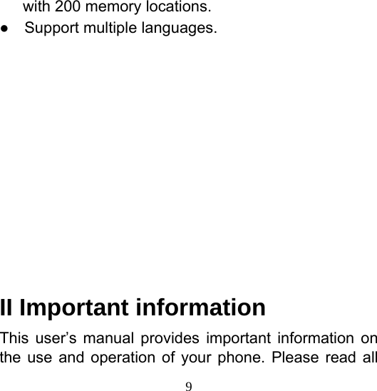  9with 200 memory locations. ●    Support multiple languages.          II Important information This user’s manual provides important information on the use and operation of your phone. Please read all 