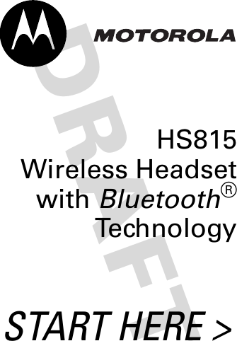 DRAFT HS815Wireless Headsetwith Bluetooth®TechnologySTART HERE &gt;