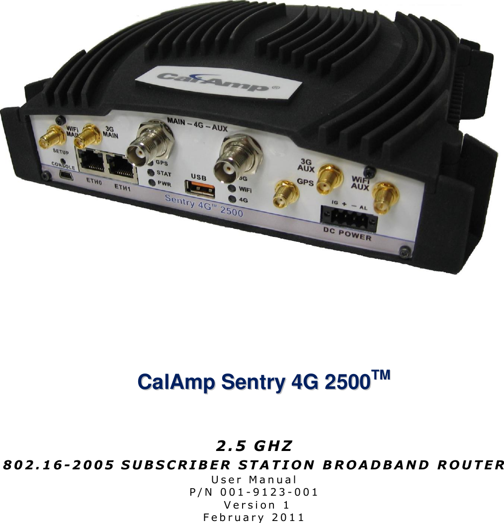          CCaallAAmmpp  SSeennttrryy  44GG  22550000TTMM    2.5 G H Z   802.16- 2 0 0 5  S U B S C R I B E R   S T A T I O N   B R O A D B A N D   R O U T E R  U s e r   M a n u a l  P / N   0 0 1 - 9 1 2 3 - 001   V e r s i o n   1  F e b r u a r y   2 0 1 1   