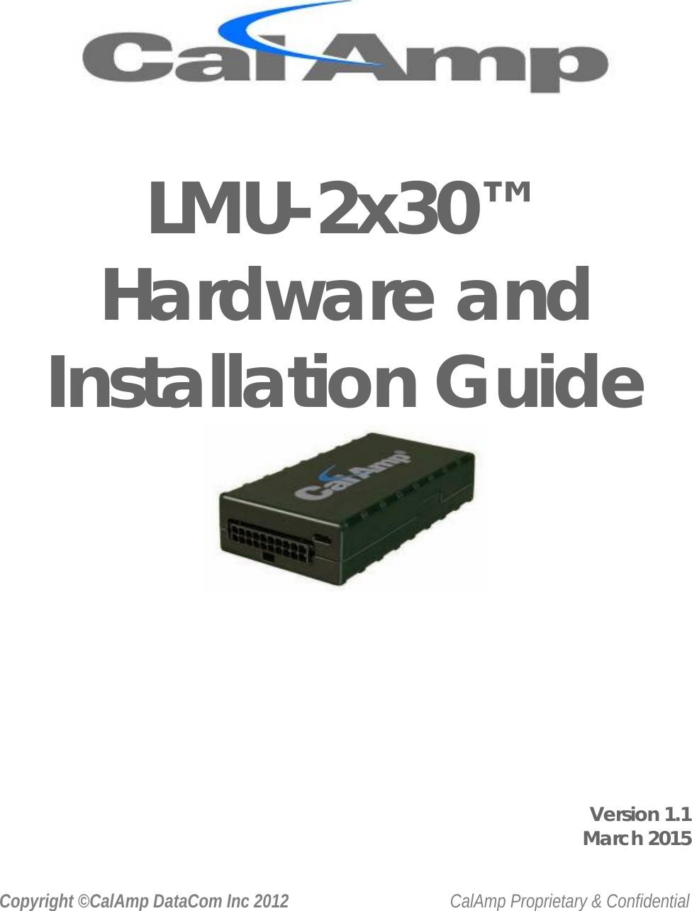 Copyright ©CalAmp DataCom Inc 2012    CalAmp Proprietary &amp; Confidential  LMU-2x30™ Hardware and Installation Guide           Version 1.1 March 2015 