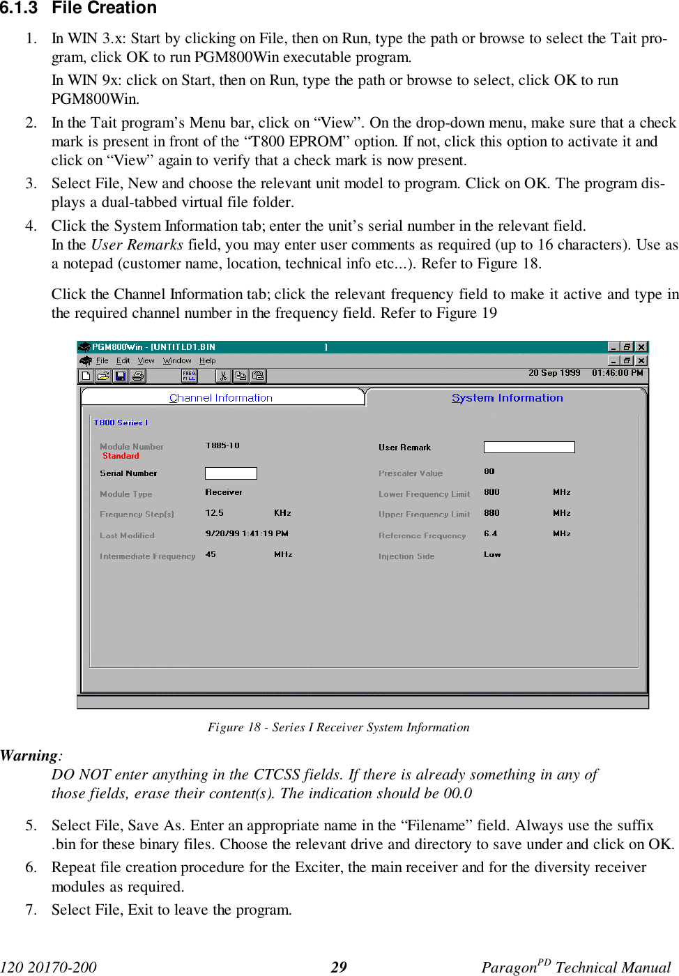 120 20170-200 ParagonPD Technical Manual296.1.3 File Creation1. In WIN 3.x: Start by clicking on File, then on Run, type the path or browse to select the Tait pro-gram, click OK to run PGM800Win executable program.In WIN 9x: click on Start, then on Run, type the path or browse to select, click OK to runPGM800Win.2. In the Tait program’s Menu bar, click on “View”. On the drop-down menu, make sure that a checkmark is present in front of the “T800 EPROM” option. If not, click this option to activate it andclick on “View” again to verify that a check mark is now present.3. Select File, New and choose the relevant unit model to program. Click on OK. The program dis-plays a dual-tabbed virtual file folder.4. Click the System Information tab; enter the unit’s serial number in the relevant field.In the User Remarks field, you may enter user comments as required (up to 16 characters). Use asa notepad (customer name, location, technical info etc...). Refer to Figure 18.Click the Channel Information tab; click the relevant frequency field to make it active and type inthe required channel number in the frequency field. Refer to Figure 19Figure 18 - Series I Receiver System InformationWarning:DO NOT enter anything in the CTCSS fields. If there is already something in any ofthose fields, erase their content(s). The indication should be 00.05. Select File, Save As. Enter an appropriate name in the “Filename” field. Always use the suffix.bin for these binary files. Choose the relevant drive and directory to save under and click on OK.6. Repeat file creation procedure for the Exciter, the main receiver and for the diversity receivermodules as required.7. Select File, Exit to leave the program.