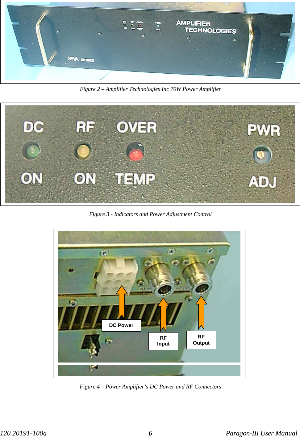 120 20191-100a Paragon-III User Manual6Figure 2 – Amplifier Technologies Inc 70W Power AmplifierFigure 3 - Indicators and Power Adjustment ControlFigure 4 – Power Amplifier’s DC Power and RF ConnectorsDC PowerRFInputRFOutputDC PowerRFInputRFOutput