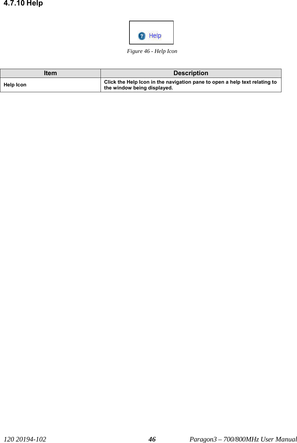   120 20194-102   Paragon3 – 700/800MHz User Manual 464.7.10 Help Figure 46 - Help Icon  Item  Description Help Icon  Click the Help Icon in the navigation pane to open a help text relating to the window being displayed.    