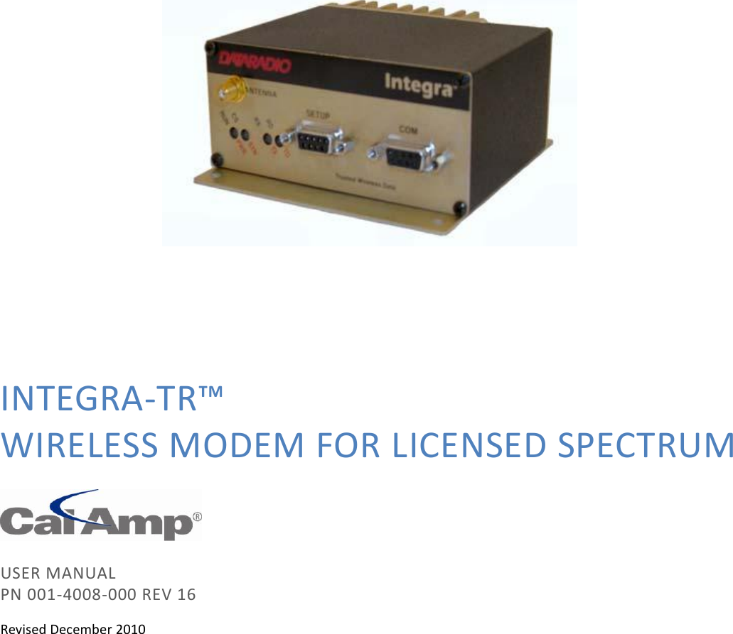                  INTEGRA-TR™ WIRELESS MODEM FOR LICENSED SPECTRUM    USER MANUAL PN 001-4008-000 REV 16 Revised December 2010