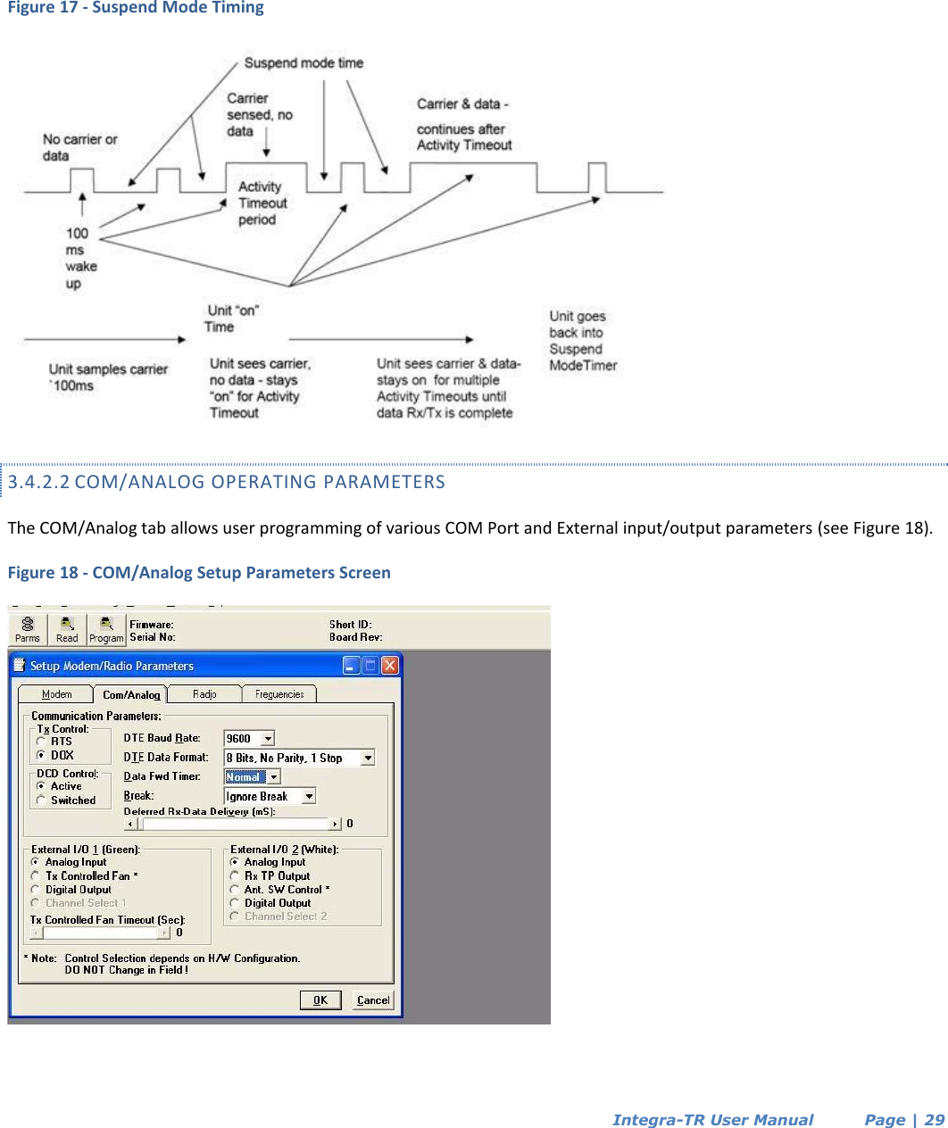  Integra-TR User Manual          Page | 29     Figure 17 - Suspend Mode Timing  3.4.2.2 COM/ANALOG OPERATING PARAMETERS The COM/Analog tab allows user programming of various COM Port and External input/output parameters (see Figure 18). Figure 18 - COM/Analog Setup Parameters Screen  